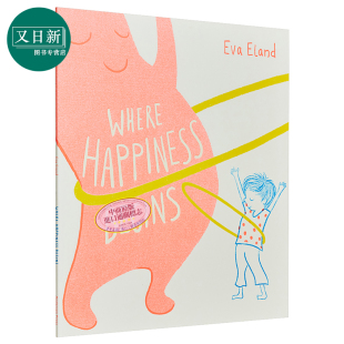 Eva Eland ：Where Happiness Begins 当欢乐来临时 英文原版 进口图书 故事绘本 儿童读物 4-6岁  情绪主题绘本