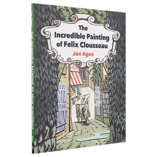 The Incredible Painting of Felix Clousseau 费利克斯·克鲁索不可思议的画作 英文原版 4到8岁 童书 Jon Agee