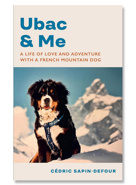 【自营】预售 英文原版 Ubac and Me 与一只法国山地狗的爱情和冒险生活 爱的力量 人类对宠物的爱的致敬