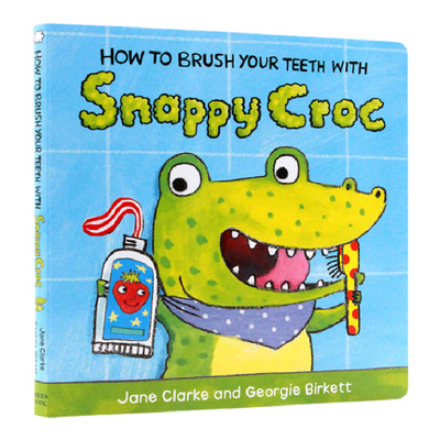【自营】英文原版绘本How to Brush Your Teeth with Snappy Croc怎么刷你的牙齿教幼儿生活自理绘本纸板书儿童性格习惯养成读物