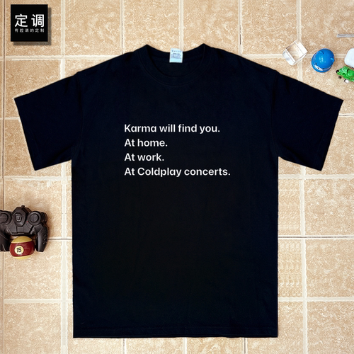 Karma find you At Coldplay concerts印字CEO HR趣味纯棉短袖T恤