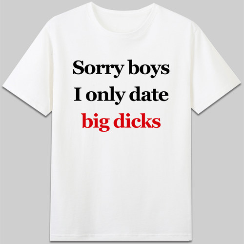 约会神器Sorry boys I only date big dicks短袖恶搞文字纯棉t恤