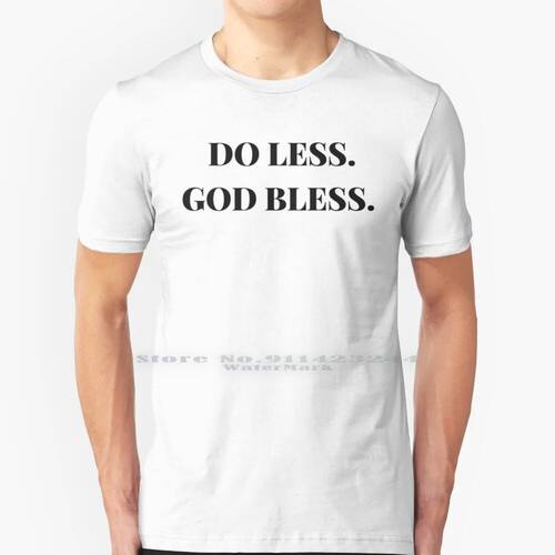Do Less God Bless 100% Cotton T Shirt Do Less God Bless Go B