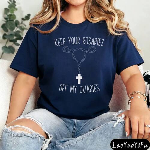 KEEP YOUR ROSARIES OFF MY OVARIES Tshirt Pro Choice Shirt Re