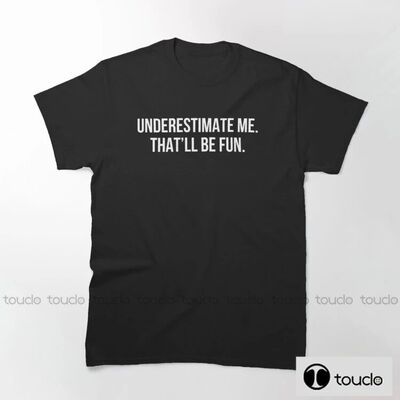 New Underestimate Me That Ll Be Fun 100% Cotton Double Sided