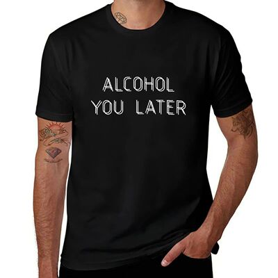 Alcohol you later T-Shirt custom t shirt valentines boutique