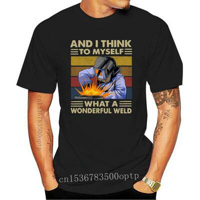 New Unisex 100% Cotton Retro Welder And I Think To Myself Wh