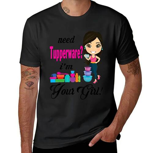 Need Tupperware I'm Your Girl T-Shirt summer top graphics cu