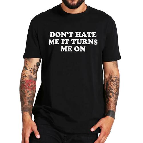 New male brand tshirts Don't Hate Me It Turns Me On T Shirt