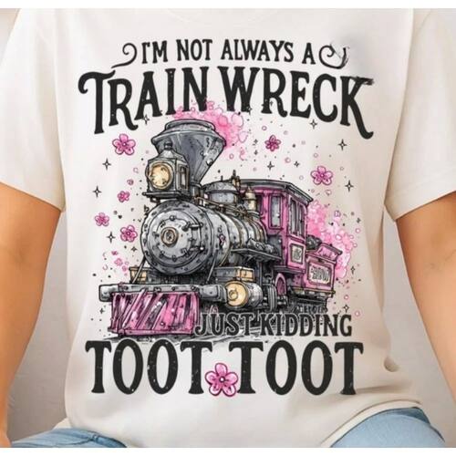 I'm Not Always A Train Wreck Just Kidding Toot Tees  Women T