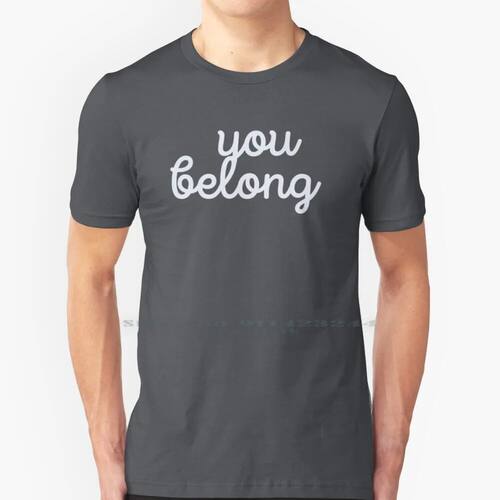 You Belong Inspo Quote 100% Cotton T Shirt You Belong Inspir