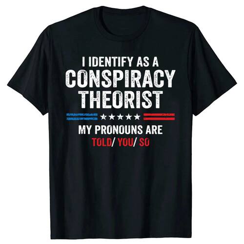 I Identify As A Conspiracy Theorist Pronouns Are Told You So
