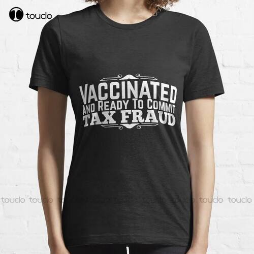 New Unvaccinated And Ready To Commit Tax Fraud White 01 T-Sh