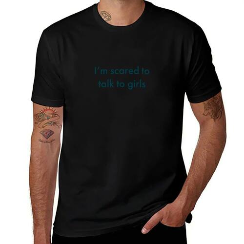 I'm scared to talk to girls T-Shirt vintage t shirts sweat B