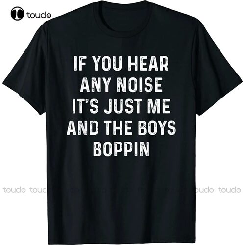 New If You Hear Any Noise It'S Just Me And The Boys Boppin S