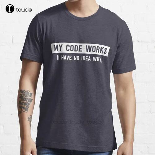 New My Code Works (I Have No Idea Why) T-Shirt Cotton Men Te