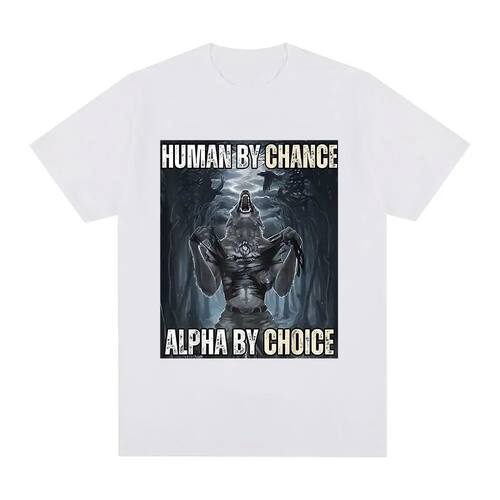 Human By Chance Alpha By Choice Wolf Fun Meme T-shirt Style