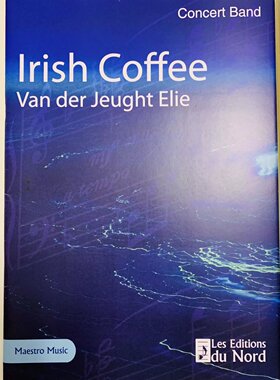 伊莱 凡 德 杰特 爱尔兰咖啡 管乐队合奏 du Nord原版乐谱书 Elie Van der Jeught Irish Coffee Concert Band LEDN 20032