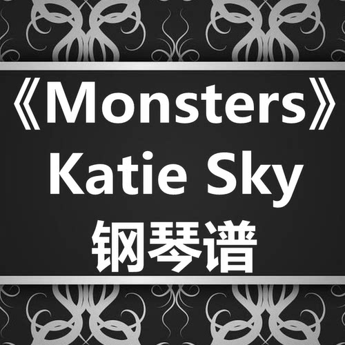 Katie Sky《Monsters》独奏谱 钢琴谱 五线谱 简谱 扒谱 弹唱谱