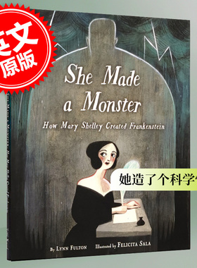 She Made a Monster : How Mary Shelley Created Frankenstein