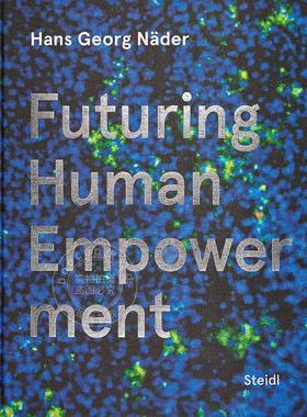 预售 汉斯·格奥尔格·内德 探寻未来人类能力 艺术画册 英文原版 Hans Georg Nader: Futuring Human Empowerment