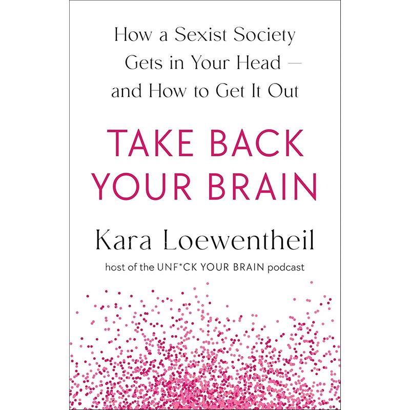 现货 夺回你的大脑：性别歧视社会如何侵入你的大脑以及如何摆脱它 Kara Loewentheil 英文原版 Take Back Your Brain 中图上海