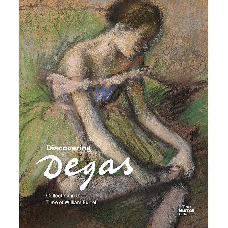发现德加:威廉·伯雷尔时代的收藏 英文原版 艺术画册Discovering Degas: Collecting in the Time of William Burrell