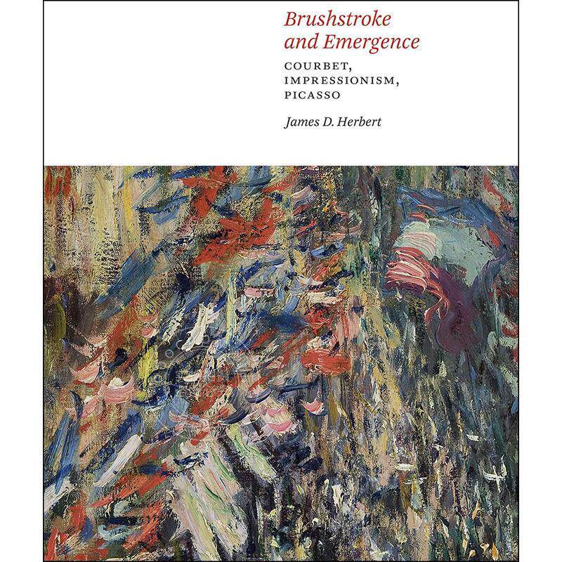 笔触与涌现：库尔贝、印象派、毕加索 艺术画集 英文原版 Brushstroke and Emergence: Courbet  Impressionism  Picasso