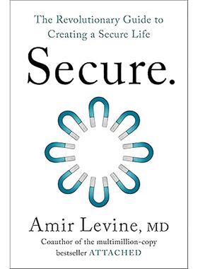 预售 安全：打造安全生活的革命性指南 Amir Levine 英文原版 Secure: The Revolutionary Guide to Creating a Secure Life