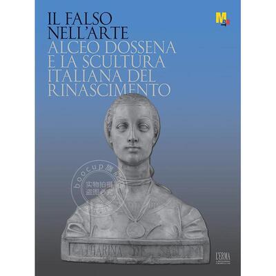 艺术中的伪造 Dario Del Bufalo 进口艺术 进口原版 Il Falso Nell'arte: Alceo Dossena E La Scultura Italiana Del Rinasciment
