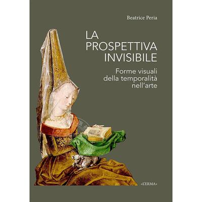看不见的视角：艺术中时间性的视觉形式 Beatrice Peria 进口艺术 进口原版 La Prospettiva Invisibile: Forme Visuali Della Tem