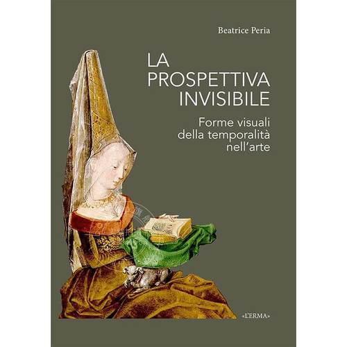 看不见的视角：艺术中时间性的视觉形式 Beatrice Peria 进口艺术 进口原版 La Prospettiva Invisibile: Forme Visuali Della Tem