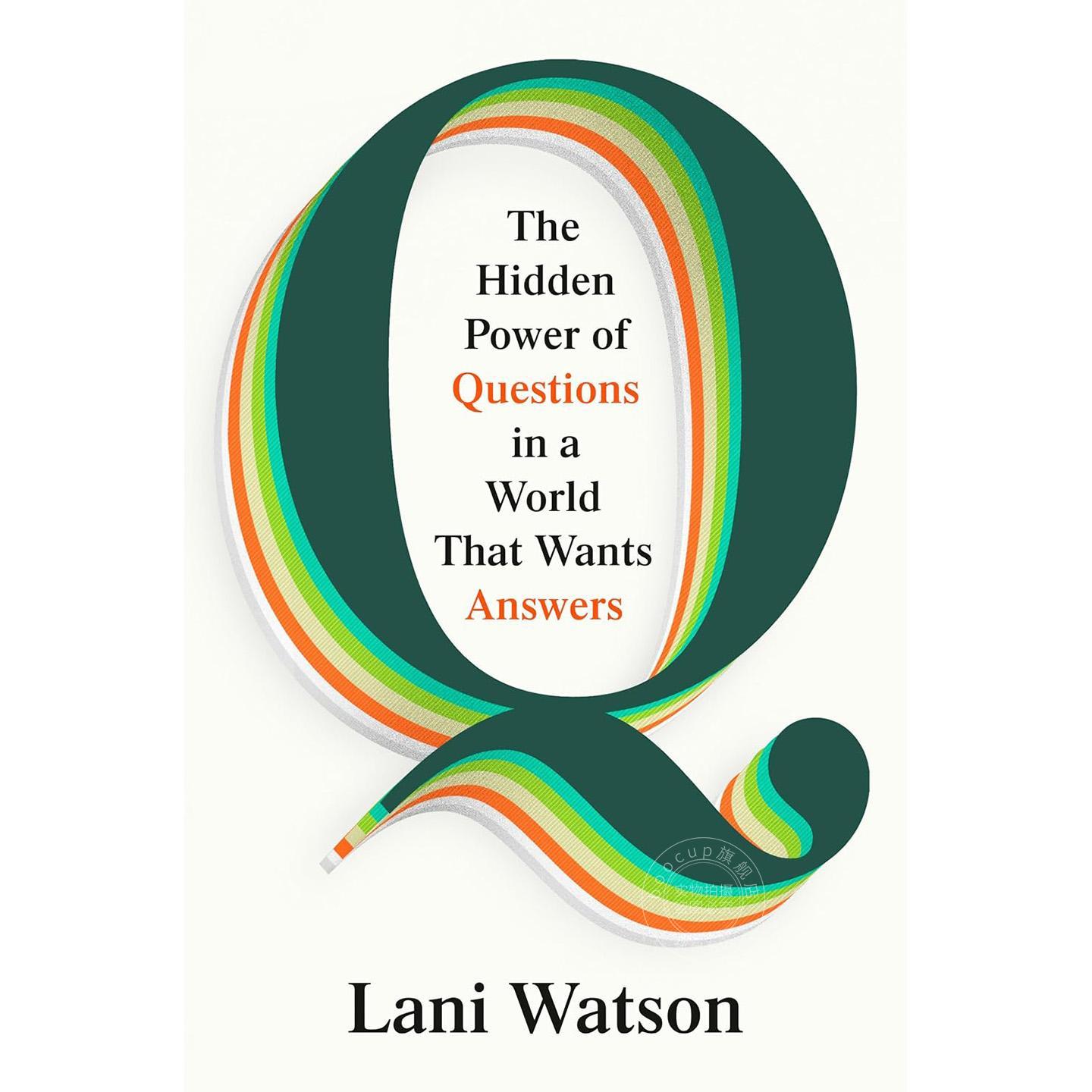 预售 问:在这个渴望答案的世界里,问题蕴藏着怎样的力量 Lani Watson 精装 英文原版 Q The Hidden Power of Questions in a Wor