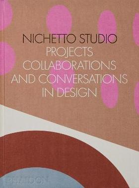 尼切托工作室 设计中的项目、合作和对话 英文原版 Nichetto Studio  Projects  Collaborations and Conversations in Design 费
