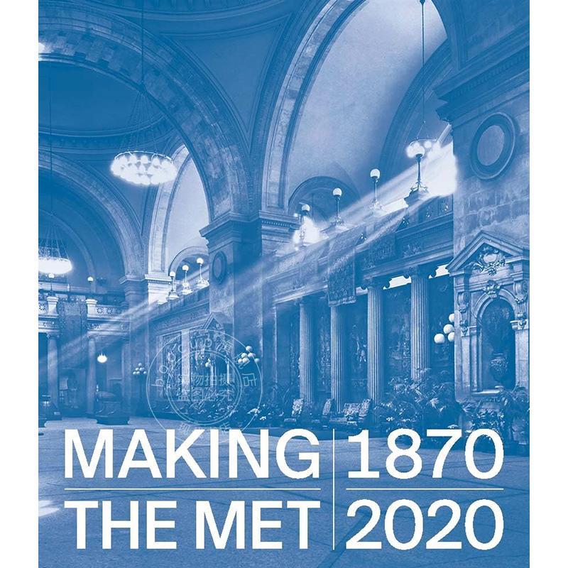 预售 大都会博物馆150周年 原版画册 成为大都会博物馆 Making The Met 1870-2020 英文原版 Andrea Bayer