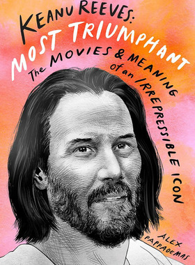 基努·里维斯 英文原版 Keanu Reeves: Most Triumphant: The Movies and Meaning of an Irrepressible Icon