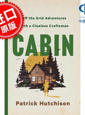 小屋：与无知工匠的离网探险 毛边本 建筑设计 Patrick Hutchison 英文原版 CABIN: Off the Grid Adventures with a Clueless Cra