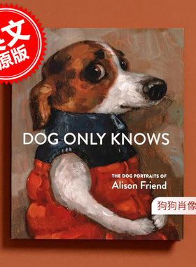 预售 犬之秘语：艾莉森·弗里恩德犬肖画集 艺术画集 英文原版 Dog Only Knows: The Dog Portraits of Alison Friend