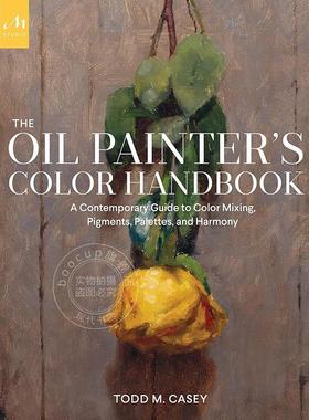 油画家色彩手册：色彩混合、颜料、调色板与和谐的当代指南 英文原版 Oil Painter's Color Handbook