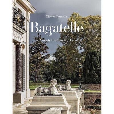 巴加泰勒：巴黎的王室宅邸 室内设计 英文原版 Bagatelle: A Princely Residence in Paris
