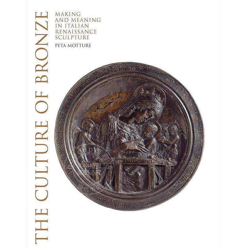 青铜文化:意大利文艺复兴时期的制造与意义 英文原版 艺术画册The Culture of Bronze: Making and Meaning in Italian Renaissan