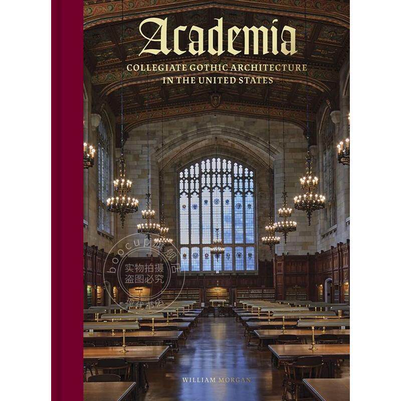 学院：美国的学院哥特式建筑 William Morgan 全彩插图 艺术画册画集 英文原版 Academia: Collegiate Gothic Architecture in the