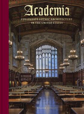 学院：美国的学院哥特式建筑 William Morgan 全彩插图 艺术画册画集 英文原版 Academia: Collegiate Gothic Architecture in the