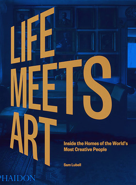 生活遇见艺术：走进独具创造力的人的家中 英文原版 Life Meets Art  Inside the Homes of the World's Most Creative People