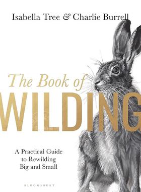 野化之书：大小野化实用指南 Isabella Tree 英文原版 The Book of Wilding: A Practical Guide to Rewilding  Big and Small