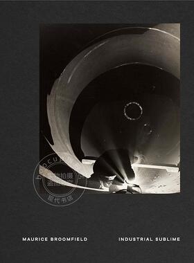 崇高工业：莫里斯·布鲁姆菲尔德摄影作品 英文原版 艺术画册 Maurice Broomfield: Industrial Sublime