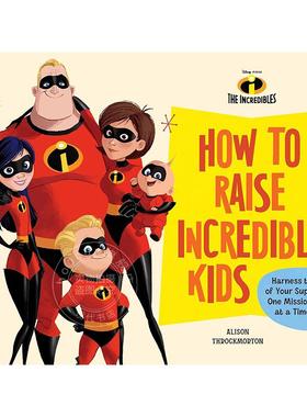 如何培养不可思议的孩子：一次完成一项任务，发挥家庭的力量 超人特工队 育儿亲子 英文原版 How to Raise Incredible Kids: Harn