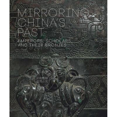 现货 吉金鉴古：皇室与文人的青铜器收藏 艺术史 艺术画集 英文原版 Mirroring China's Past: Emperors, Scholars, and Their Bro