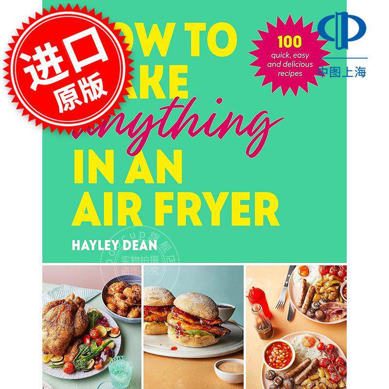 如何用空气炸锅制作任何食物:100道快速、简单、美味的食谱 Hayley Dean 英文原版 How to Make Anything in an Air Fryer