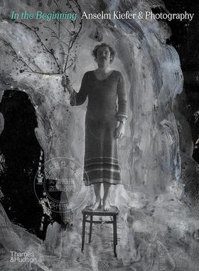 开始 安塞尔姆·基弗与摄影 艺术画集 Jean de Loisy 英文原版 In the Beginning: Anselm Kiefer & Photography